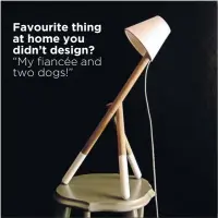  ??  ?? Favourite thing at home you didn’t design? “My fiancée and two dogs!”