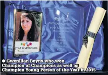  ??  ?? ● Gwenllian Boyns who won Champion of Champions as well as Champion Young Person of the Year in 2015