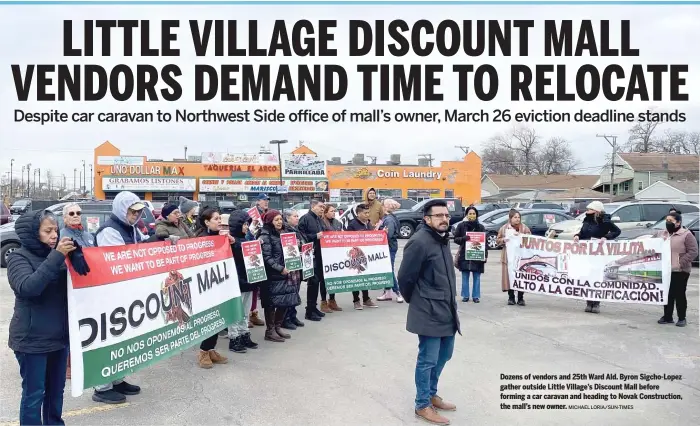  ?? MICHAEL LORIA/SUN-TIMES ?? Dozens of vendors and 25th Ward Ald. Byron Sigcho-Lopez gather outside Little Village’s Discount Mall before forming a car caravan and heading to Novak Constructi­on, the mall’s new owner.