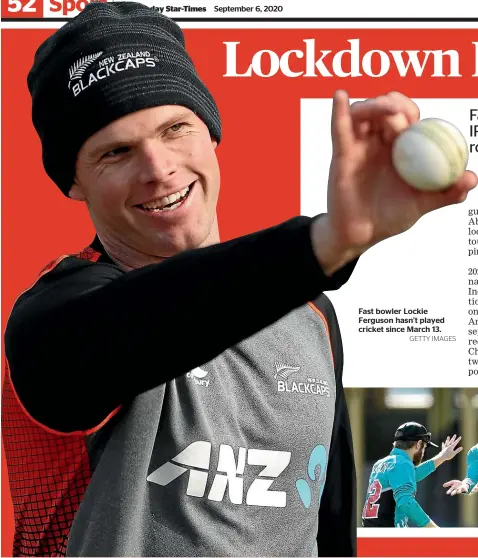  ?? GETTY IMAGES ?? Fast bowler Lockie Ferguson hasn’t played cricket since March 13.