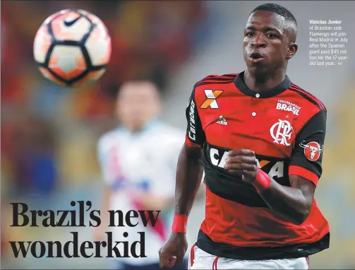  ?? AP ?? Vinicius Junior of Brazilian side Flamengo will join Real Madrid in July after the Spanish giant paid $45 million for the 17-yearold last year.