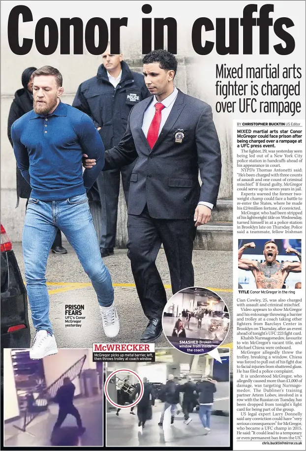  ??  ?? PRISON FEARS UFC’s Conor McGregor yesterday McWRECKER McGregor picks up metal barrier, left, then throws trolley at coach window SMASHED Broken window from inside the coach