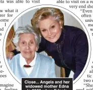  ??  ?? Close... Angela and her widowed mother Edna in 2008 when Edna’s dementia was advanced