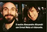  ??  ?? Il nostro Alessandro Alicandri con Ermal Meta al ristorante.