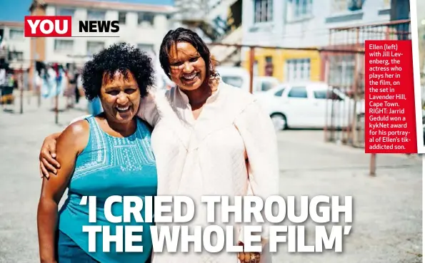  ??  ?? Ellen (left) with Jill Levenberg, the actress who plays her in the film, on the set in Lavender Hill, Cape Town. RIGHT: Jarrid Geduld won a kykNet award for his portrayal of Ellen’s tikaddicte­d son.