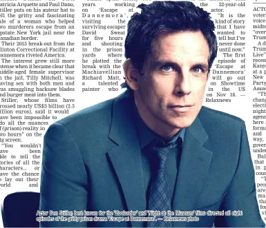  ?? — Relaxnews photo ?? Actor Ben Stiller, best known for the ‘Zoolander’ and ‘Night at the Museum’ films directed all eight episodes of the gritty prison drama ‘Escape at Dannemora’.