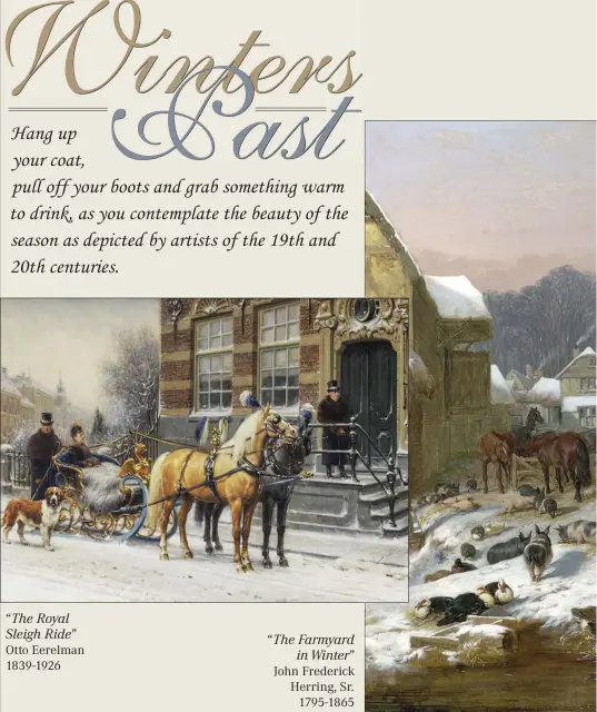  ??  ?? “The Farmyard in Winter” John Frederick Herring, Sr. 1795-18A5 “The Royal Sleigh Ride” Otto Eerelman 1839-192A