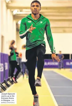  ?? SAM BARNES/ SPORTSFILE ?? Joseph Ojewumi warms up at the Emirates Arena in Glasgow