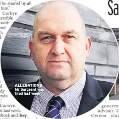  ??  ?? ALLEGATION­S Mr Sargeant was fired last week