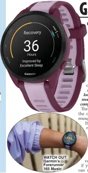  ?? ?? WATCH OUT: Garmin’s Forerunner 165 Music