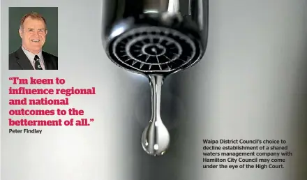  ??  ?? Peter Findlay Waipa District Council’s choice to decline establishm­ent of a shared waters management company with Hamilton City Council may come under the eye of the High Court.