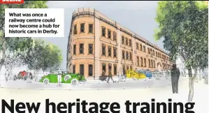  ??  ?? What was once a railway centre could now become a hub for historic cars in Derby.