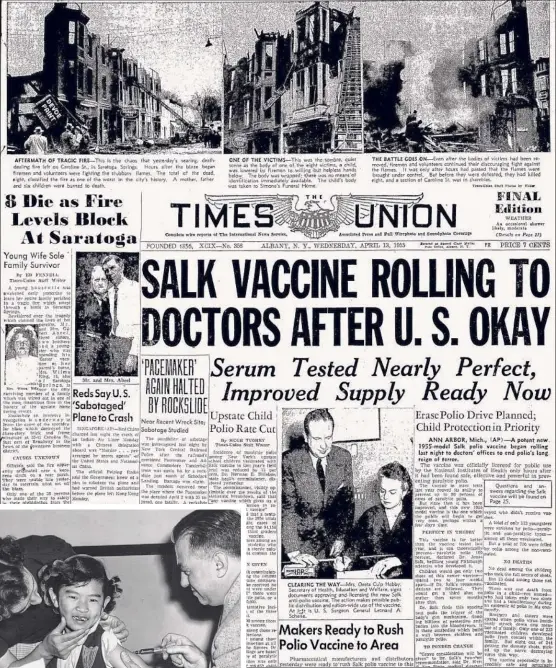  ??  ?? Times Union archive Above, front page of the April 13, 1955, Times Union when vaccines were approved. At left, Dr. Jospeh B. Cortesi vaccinates Mary Lee on May 18, 1955.
