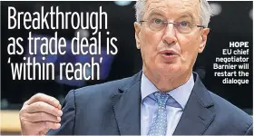  ??  ?? HOPE EU chief negotiator Barnier will restart the dialogue