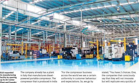  ??  ?? ELGi expanded its manufactur­ing facility by opening up its Air Center Plant and Foundry in India in 2014