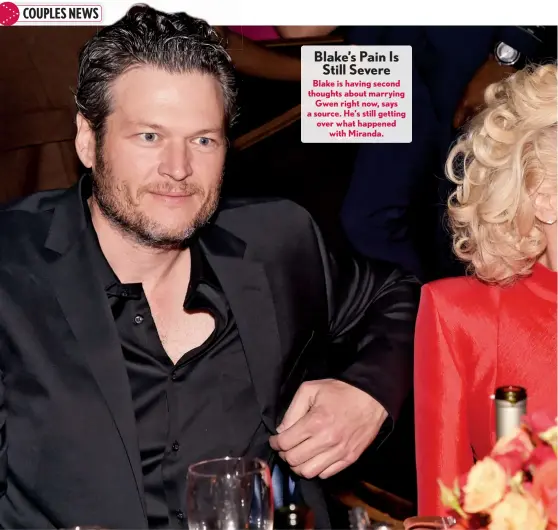  ??  ?? Blake is having second thoughts about marrying Gwen right now, says a source. He’s still getting over what happened with Miranda.