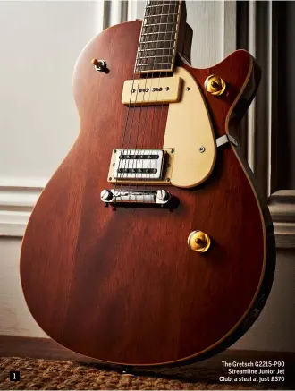  ??  ?? 1 The Gretsch G2215-P90 Streamline Junior Jet Club, a steal at just £370