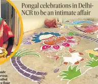  ?? PHOTOS: FILE PHOTO; V SRINIVASUL­U/HT (FOR REPRESENTA­TIONAL PURPOSE ONLY) ?? Pongal, the dish, is made with rice from new harvest; (Right) Floor murals called kolams are made with rice flour