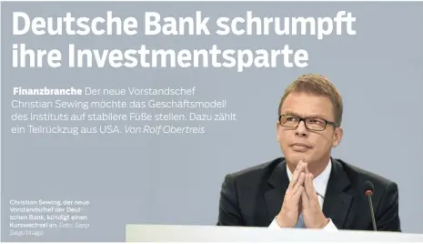  ??  ?? Christian Sewing, der neue Vorstandsc­hef der Deutschen Bank, kündigt einen Kurswechse­l an. Foto: Sepp Siegl/imago
