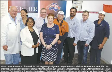  ?? PHOTO: SUPPLIED. ?? Grants were announced this week for training young Indigenous people – see story below. Pictured are, back, Fletcher Internatio­nal’s Roger Fletcher, Fletcher Internatio­nal’s Chief Executive Officer Melissa Fletcher, Member for Parkes Mark Coulton,...