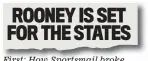  ??  ?? First: How Sportsmail broke news of the move on May 9 ROONEY IS SET FOR THE STATES
