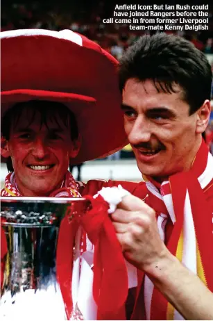  ??  ?? Anfield icon: But Ian Rush could have joined Rangers before the call came in from former Liverpool team-mate Kenny Dalglish