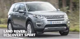  ??  ?? LAND ROVER DISCOVERY SPORT