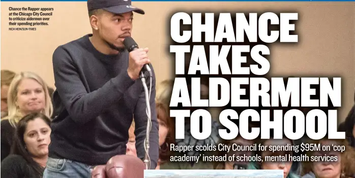  ?? RICH HEIN/ SUN- TIMES ?? Chance the Rapper appears at the Chicago City Council to criticize aldermen over their spending priorities.