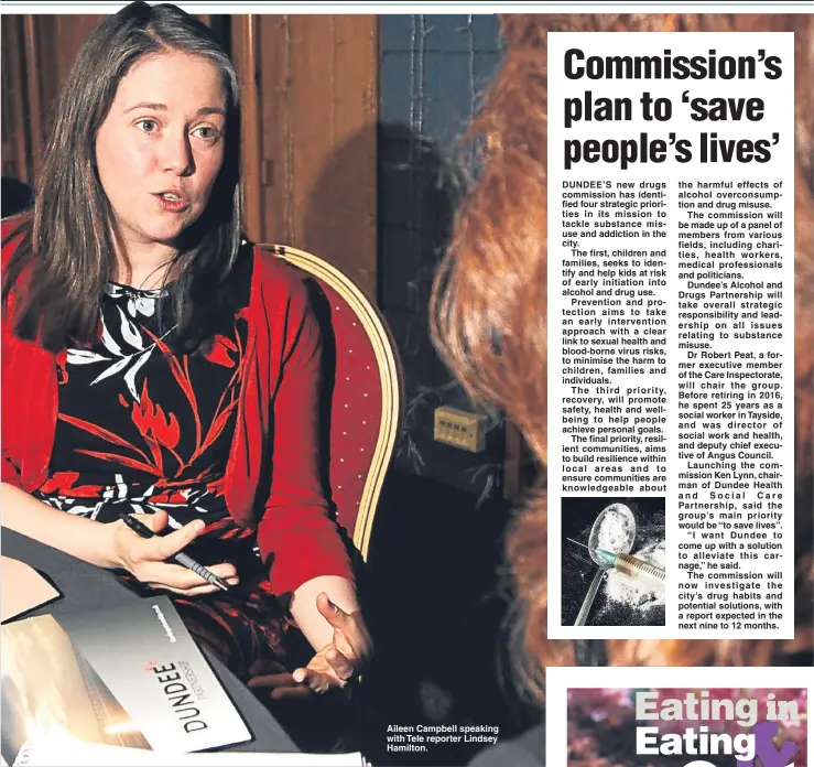  ??  ?? Aileen Campbell speaking with Tele reporter Lindsey Hamilton. DUNDEE’S new drugs commission has identified four strategic priorities i n its mission to tackle substance misuse and addiction in the city.
The first, children and families, seeks to...