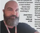  ?? ?? Jason was a former make-up artist