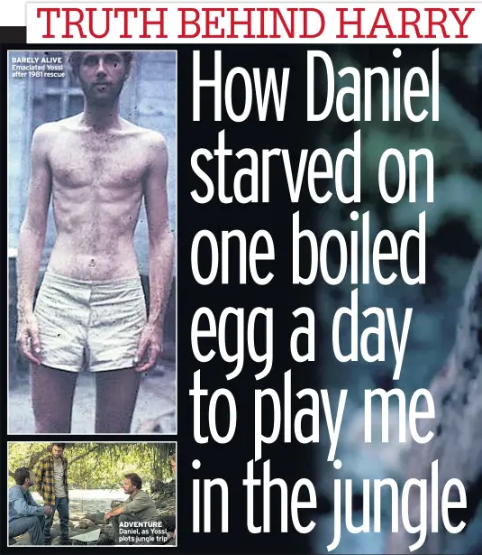  ??  ?? BARELY ALIVE Emaciated Yossi after 1981 rescue ADVENTURE Daniel, as Yossi, plots jungle trip