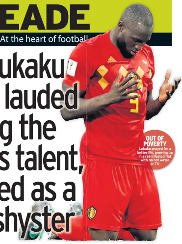  ??  ?? OUT OF POVERTY Lukaku prayed for a better life, growing up in a rat-infested flat with no hot water or TV