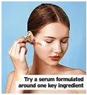  ?? ?? Try a serum formulated