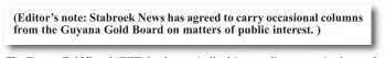  ??  ?? (Editor’s note: Stabroek News has agreed to carry occasional columns from the Guyana Gold Board on matters of public interest. )