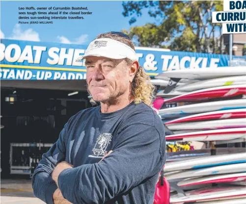  ?? Picture: JERAD WILLIAMS ?? Leo Hoffs, owner of Currumbin Boatshed, sees tough times ahead if the closed border denies sun-seeking interstate travellers.