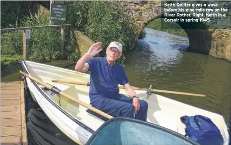  ??  ?? Keith Quilter gives a wave before his nine-mile row on the River Rother. Right, Keith in a Corsair in spring 1945