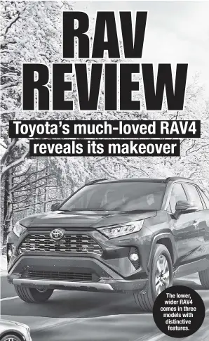  ??  ?? The lower, wider RAV4 comes in three models with distinctiv­e features.