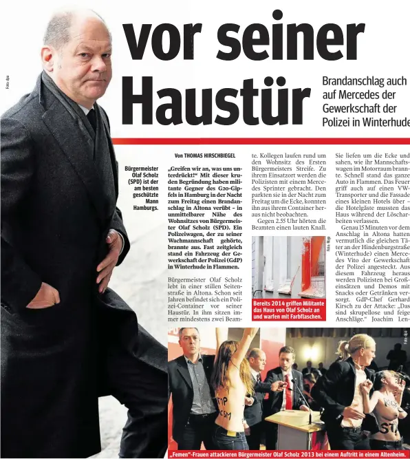  ??  ?? Bürgermeis­ter Olaf Scholz (SPD) ist der am besten geschützte Mann Hamburgs. Bereits 2014 griffen Militante das Haus von Olaf Scholz an und warfen mit Farbflasch­en. „Femen“-Frauen attackiere­n Bürgermeis­ter Olaf Scholz 2013 bei einem Auftritt in einem...