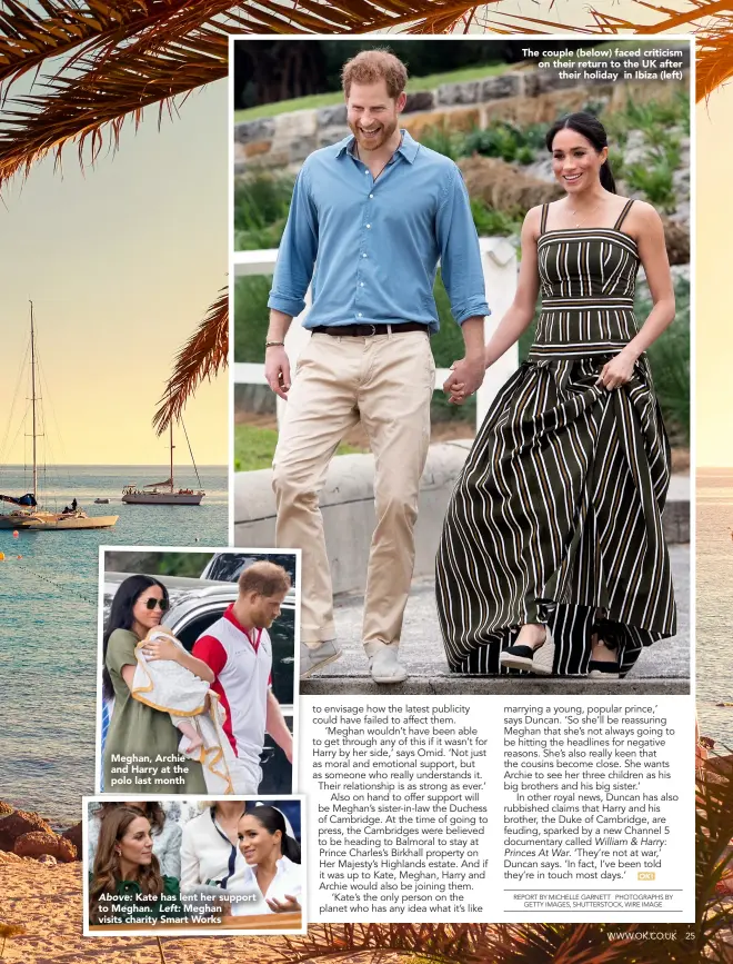  ??  ?? Meghan, Archie and Harry at the polo last month Above: Kate has lent her support to Meghan. Left: Meghan visits charity Smart Works The couple (below) faced criticism on their return to the UK after their holiday in Ibiza (left)