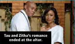  ??  ?? Tau and Zitha’s romance ended at the altar.