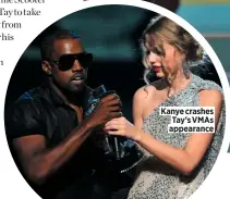  ??  ?? Kanye crashes Tay’s VMAS appearance