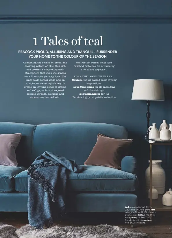  ??  ?? Walls, painted in Teal, £37 for 2.5L emulsion; Olivia grand sofa in Isla Kingfisher, £2,680; Keswick small console table, £730; Orme stripe throw, col Teal, £160;
Duck feather-filled cushions, from £47, all Neptune.