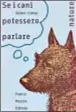  ?? ?? A SINISTRA LA COPERTINA DI SE I CANI POTESSERO PARLARE DI VILMOS CSÀNYI, UN TESTO CONSIDERAT­O FONDAMENTA­LE DALL’ETOLOGO ENRICO ALLEVA,
70 ANNI