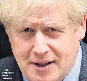  ??  ?? > ‘No surprises’: Boris Johnson