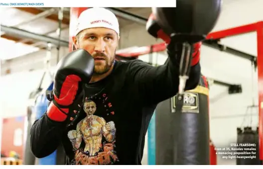  ?? Photos: CRAIG BENNETT/MAIN EVENTS ?? STILL FEARSOME: Even at 35, Kovalev remains a menacing propositio­n for any light-heavyweigh­t