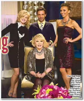  ??  ?? The ‘Fab Four
of Fashion’ (from left): Kelly Osbourne,
George Kotsiopoul­os, Guiliana Rancic and Joan Rivers
(seated)