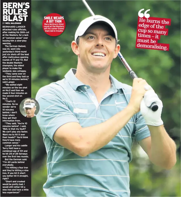  ??  ?? SMILE WEARS A BIT THIN Rory Mcilroy’s third round at the Masters left his career Grand Slam bid in trouble