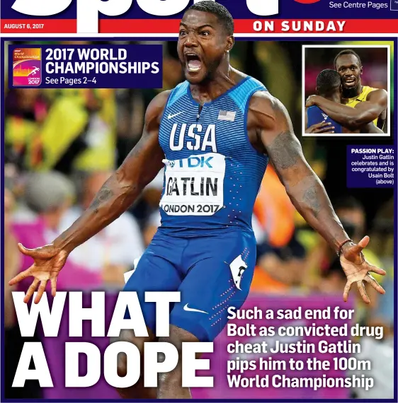  ??  ?? PASSION PLAY: Justin Gatlin celebrates and is congratula­ted by Usain Bolt (above)