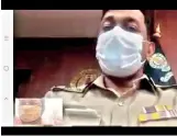  ??  ?? Commission­er of Police Mahesh Kumar Aggarwal hearing out a petitioner on a WhatsApp video call