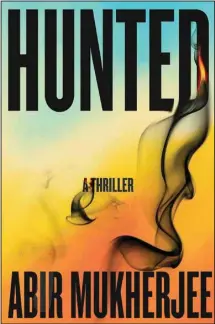  ?? ?? “Hunted,” by Abir Mukherjee (Mulholland, 400 pages, $30).